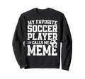 Soccer Meme My Favorite Soccer Sweatshirt - Unique Graphic for Adults