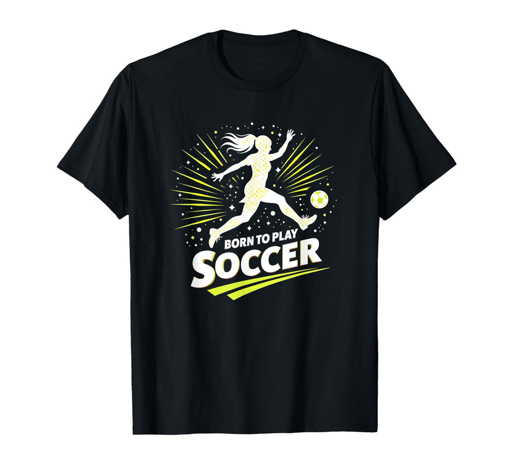 Born To Play Soccer Womens Inspirational T-Shirt - Custom Art Print Unisex