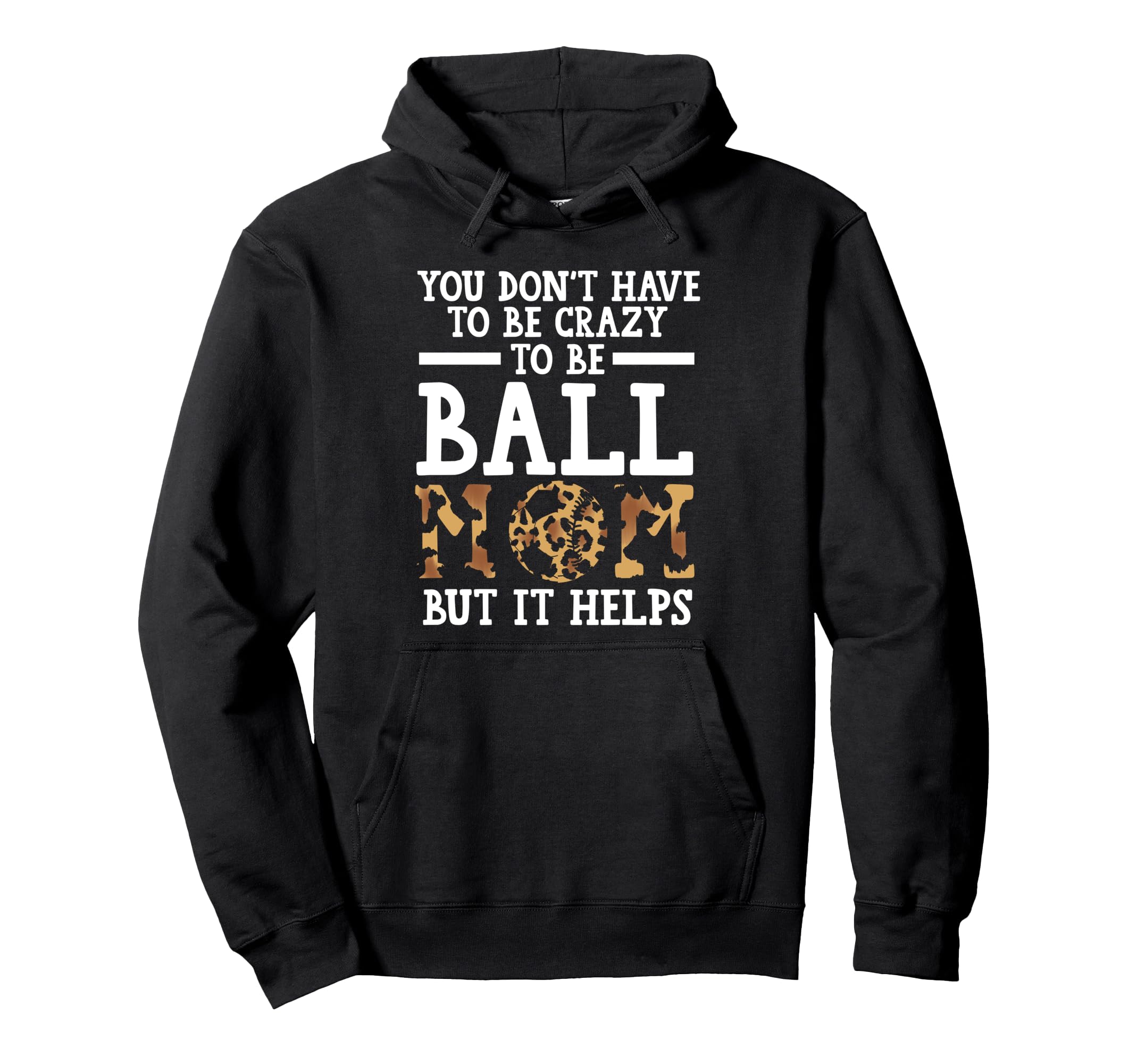 You Dont Have To Be Crazy To Be Ball Mom Hoodie - Streetwear Style Unisex