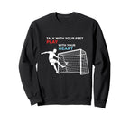 Soccer Talk Your Feet Play Your Heart Sweatshirt - Graphic Print Men Women
