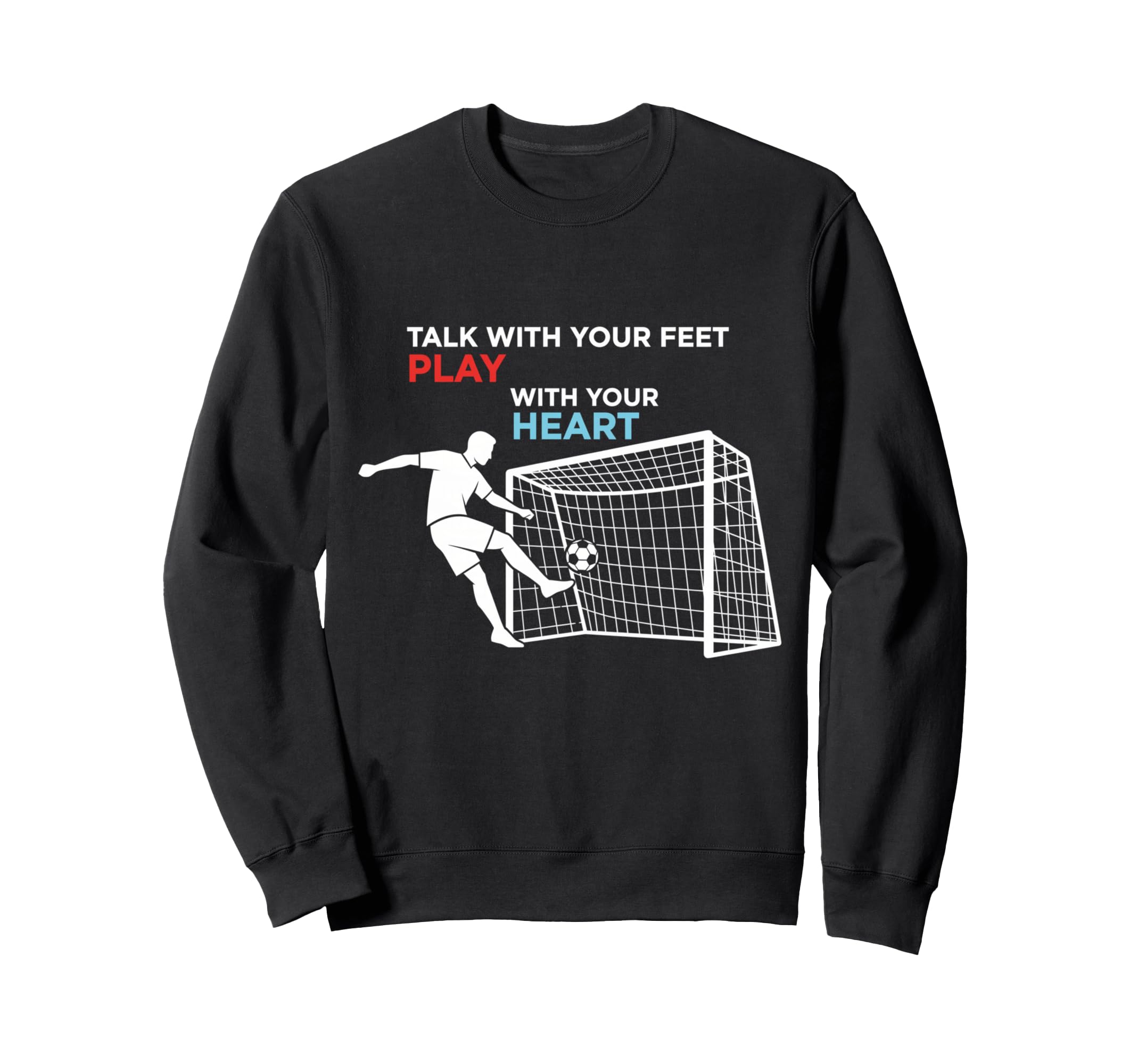Soccer Talk Your Feet Play Your Heart Sweatshirt - Graphic Print Men Women