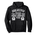 Goalkeeper Because Soccer Funny Football Hoodie - Graphic Print Men Women