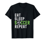 Eat Sleep Soccer Repeat Funny Soccer T-Shirt - Novelty Apparel Men Women