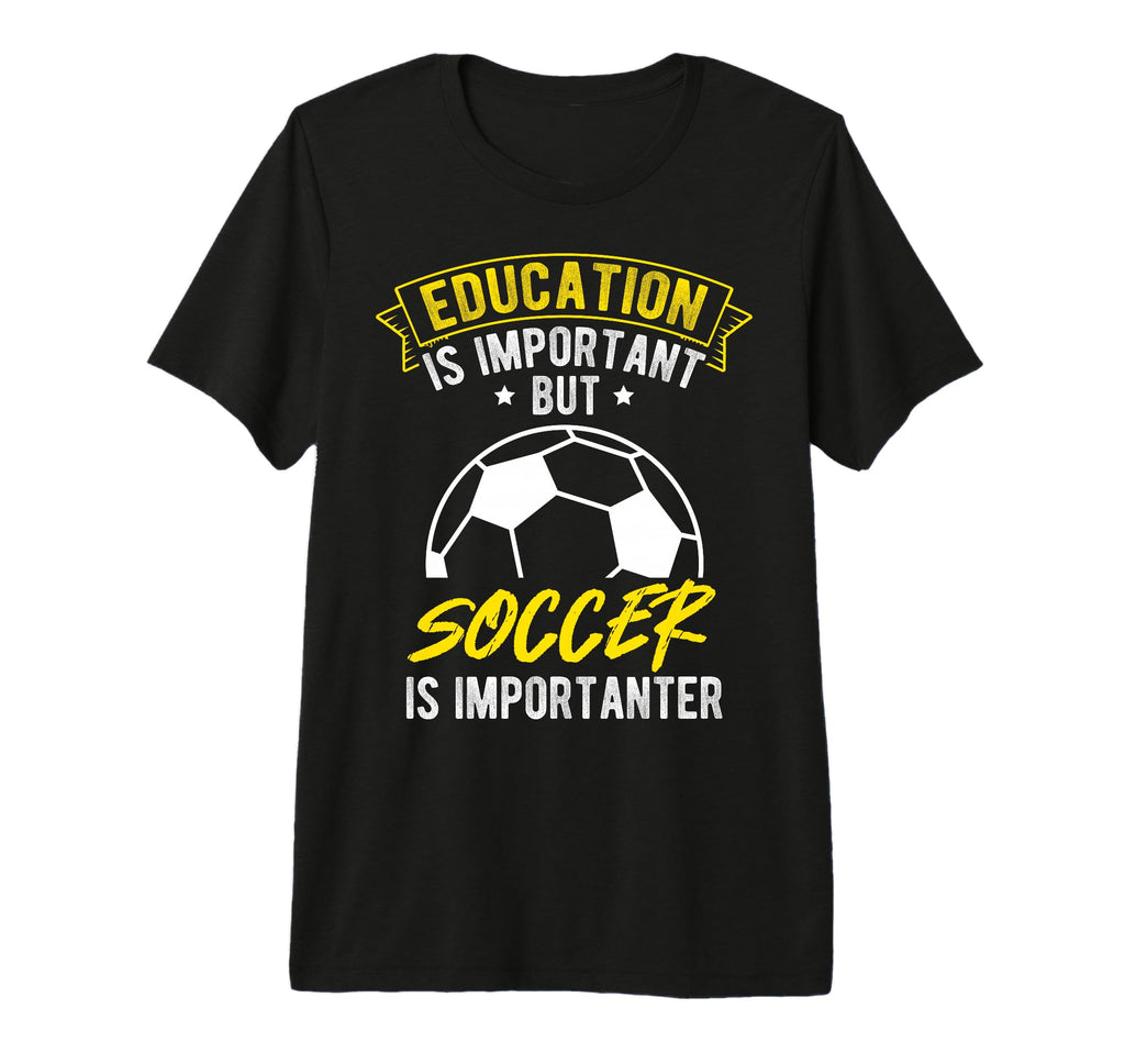 Education Is Important But Soccer Is T-Shirt - Custom Art Print Unisex