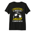 Education Is Important But Soccer Is T-Shirt - Custom Art Print Unisex