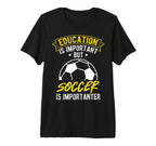 Education Is Important But Soccer Is T-Shirt - Custom Art Print Unisex