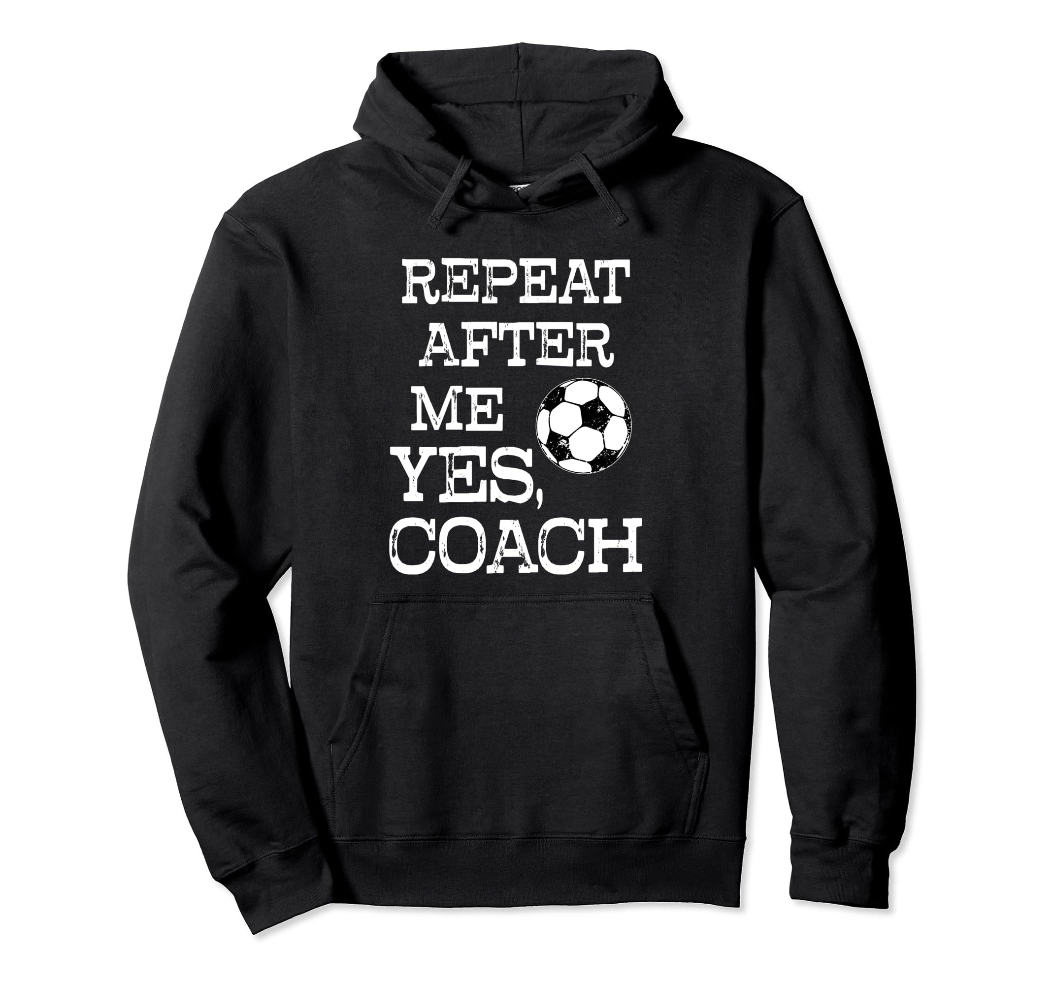 Repeat After Me Yes Coach Funny Soccer Hoodie - Novelty Apparel Unisex