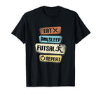 Eat Sleep Futsal Repeat Funny Futsal T-Shirt - Novelty Apparel for Adults