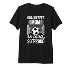 Soccer Goalkeeper Mom So Loud Mom Soccer T-Shirt - Streetwear Style Unisex