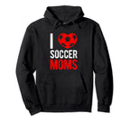 I Love Soccer Moms Soccer Football Hoodie - Custom Art Print Men Women