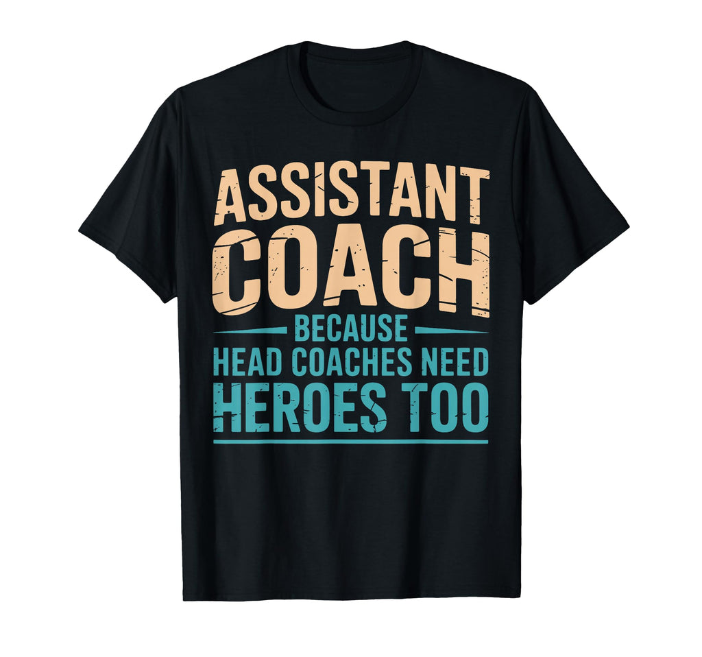 Assistant Coach Because Head Coaches T-Shirt - Streetwear Style Men Women