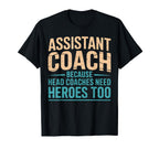 Assistant Coach Because Head Coaches T-Shirt - Streetwear Style Men Women