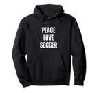 Peace Love And Soccer Funny Sarcastic Hoodie - Unique Graphic for Adults