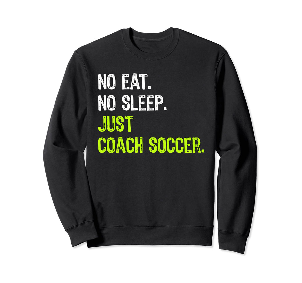 No Eat Sleep Repeat Just Coach Soccer Sweatshirt - Aesthetic Graphic Unisex