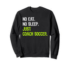 No Eat Sleep Repeat Just Coach Soccer Sweatshirt - Aesthetic Graphic Unisex