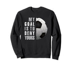 My Goal Is To Deny Yours Soccer Sweatshirt - Aesthetic Graphic for Adults