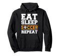 Eat Sleep Soccer Repeat Soccer Player Gift Hoodie - Trendy Graphic Unisex