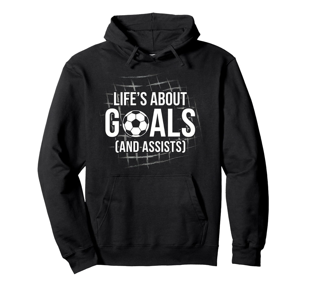 Funny Soccer Lifes About Goals And Hoodie - Casual Everyday Wear Men Women