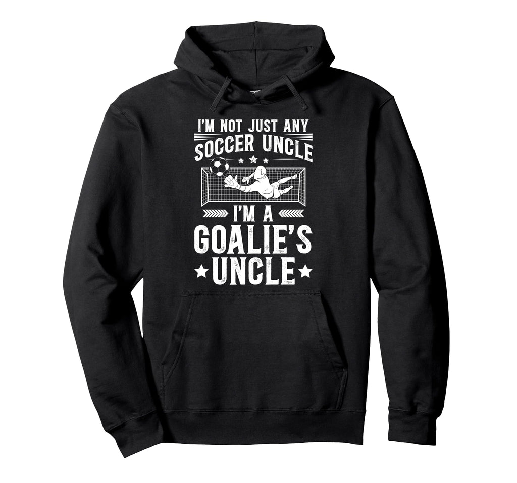 Im Soccer Goalie Uncle Soccer Keeper Hoodie - Trendy Graphic Men Women