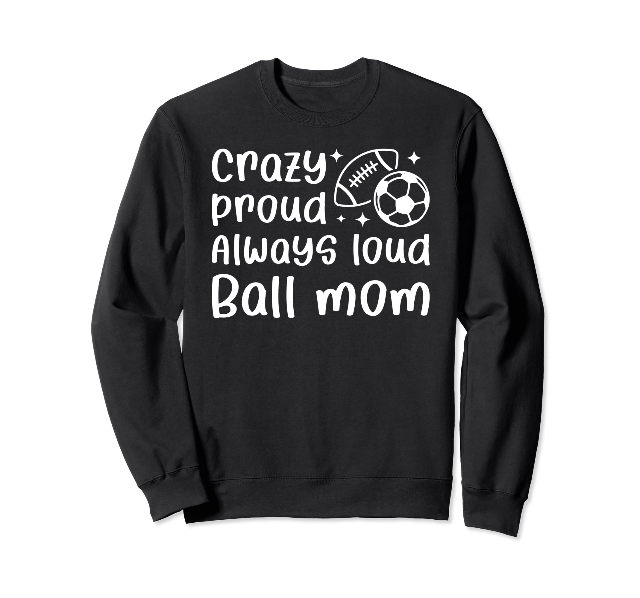 Crazy Proud Always Loud Ball Mom Sweatshirt - Custom Art Print for Adults