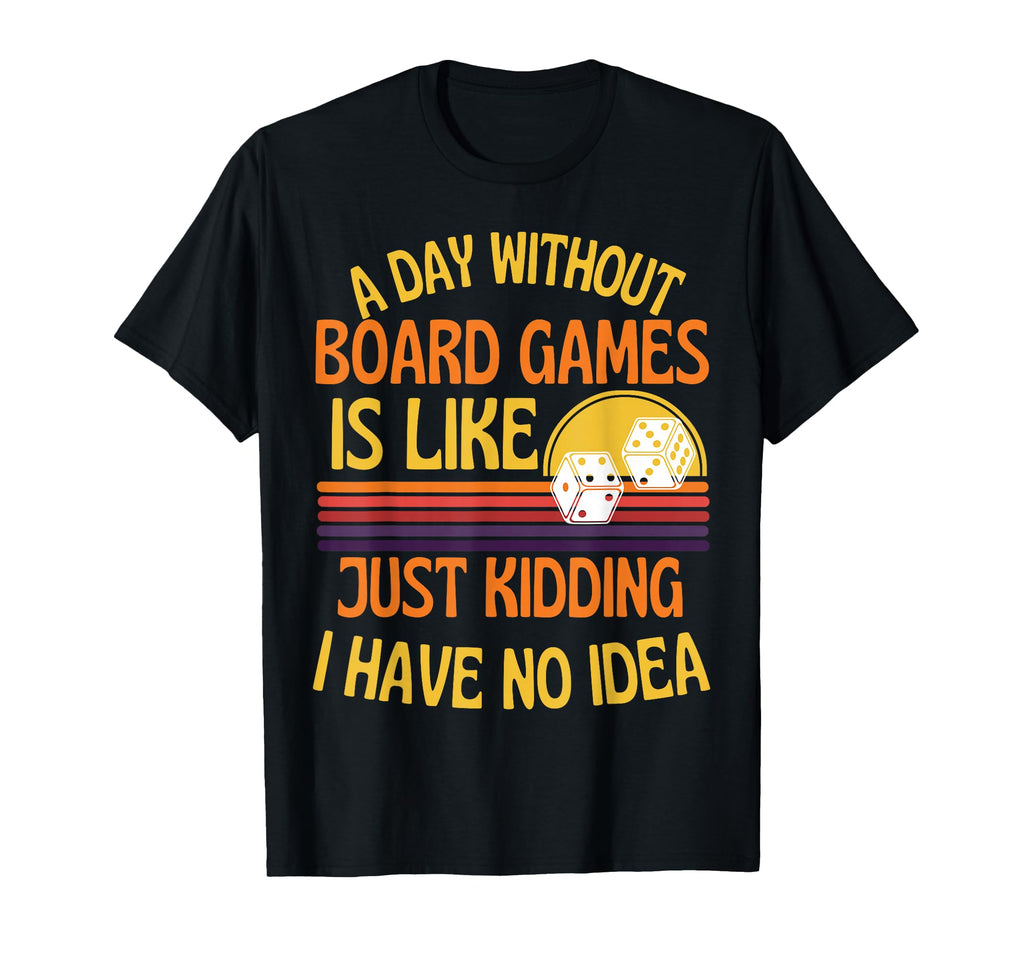 Day Without Board Games Funny T-Shirt - Fun Novelty Design for Adults