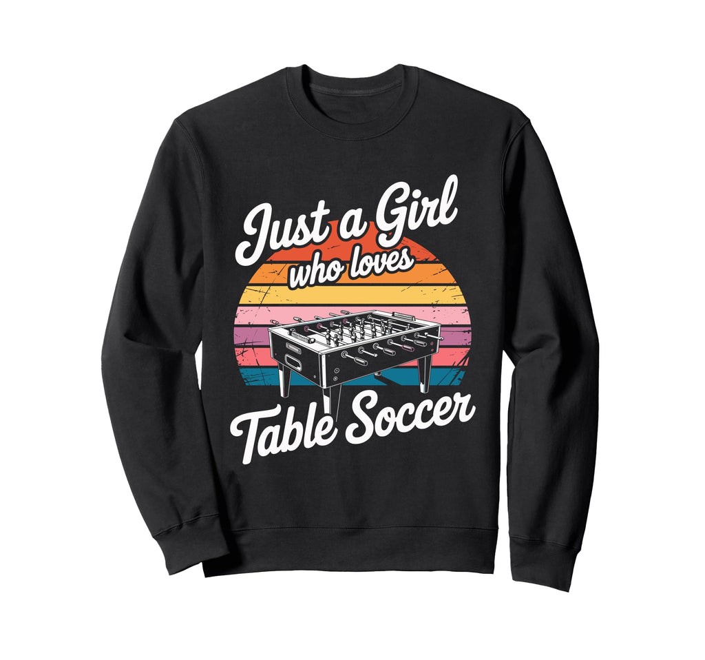 Just Who Loves Table Soccer Sweatshirt - Fun Novelty Design Men Women