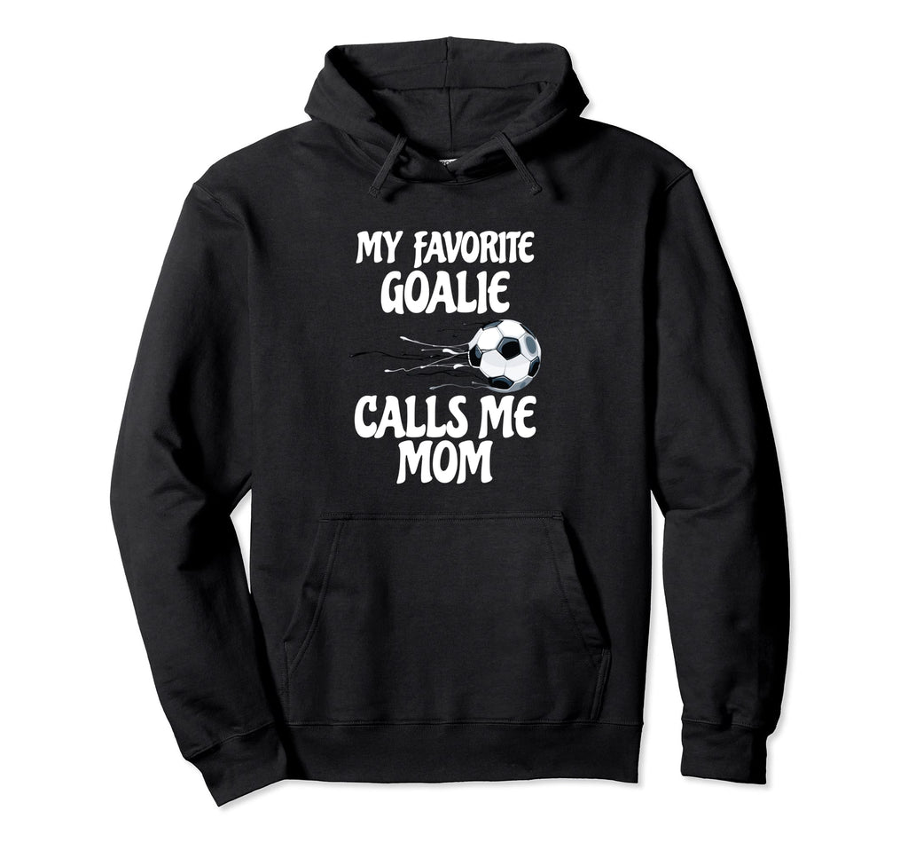 My Favorite Goalie Calls Me Mom Proud Mom Hoodie - Unique Graphic Unisex