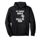 My Favorite Goalie Calls Me Mom Proud Mom Hoodie - Unique Graphic Unisex