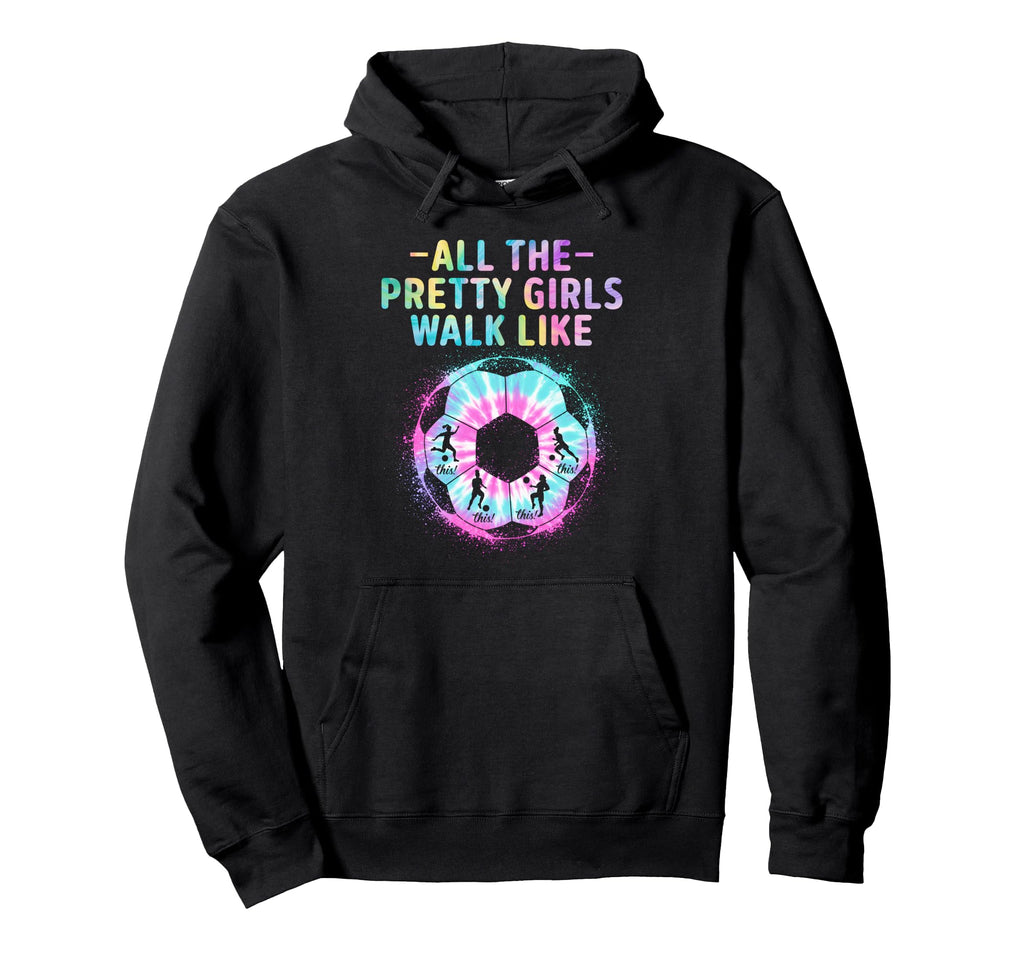 Soccer All Pretty Walk Like This Tie Dye Hoodie - Unique Graphic Unisex