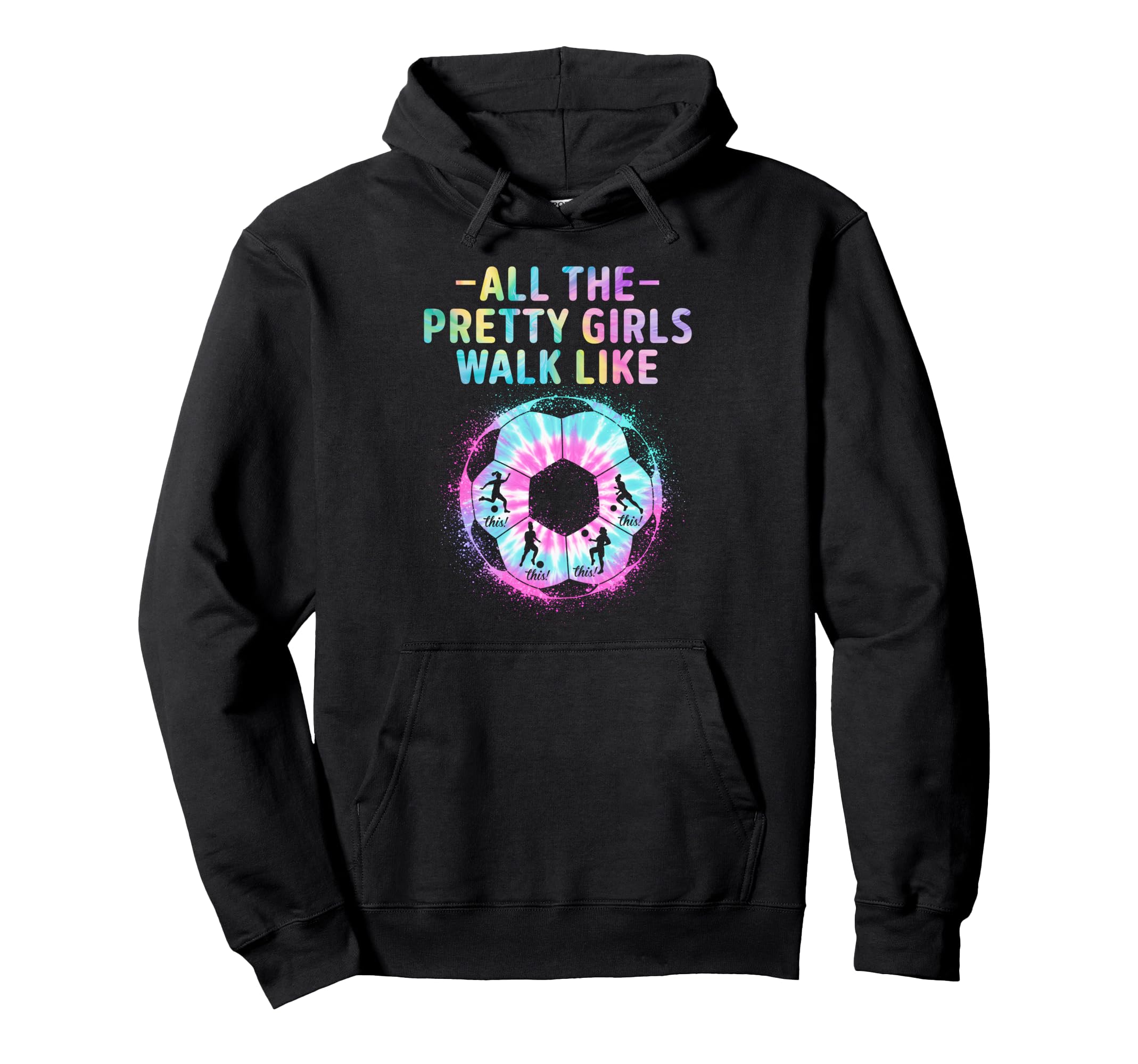 Soccer All Pretty Walk Like This Tie Dye Hoodie - Unique Graphic Unisex