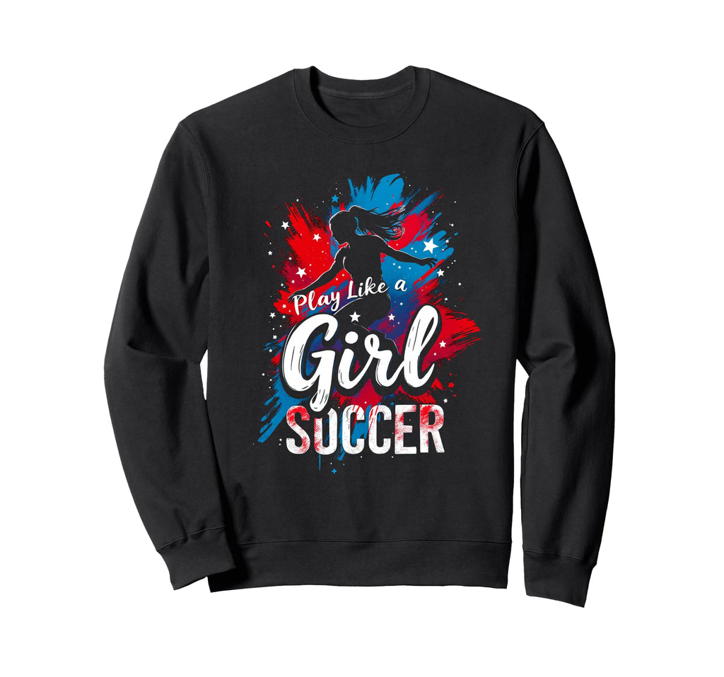 Play Like Soccer Soccer Sweatshirt - Novelty Apparel for Adults