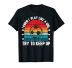 Play Like Funny Soccer Player Womens Gift T-Shirt - Graphic Print Unisex