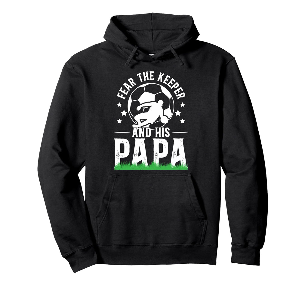Fear Soccer Keeper Papa Soccer Goalie Hoodie - Trendy Graphic Men Women