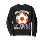 Soccer Is Life And Im Dad Behind Player Sweatshirt - Unique Graphic Unisex