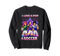 I Love K Pop And Soccer Sweatshirt - Aesthetic Graphic for Adults