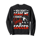 You Dont Scare Me I Coach Soccer Sweatshirt - Fun Novelty Design Unisex