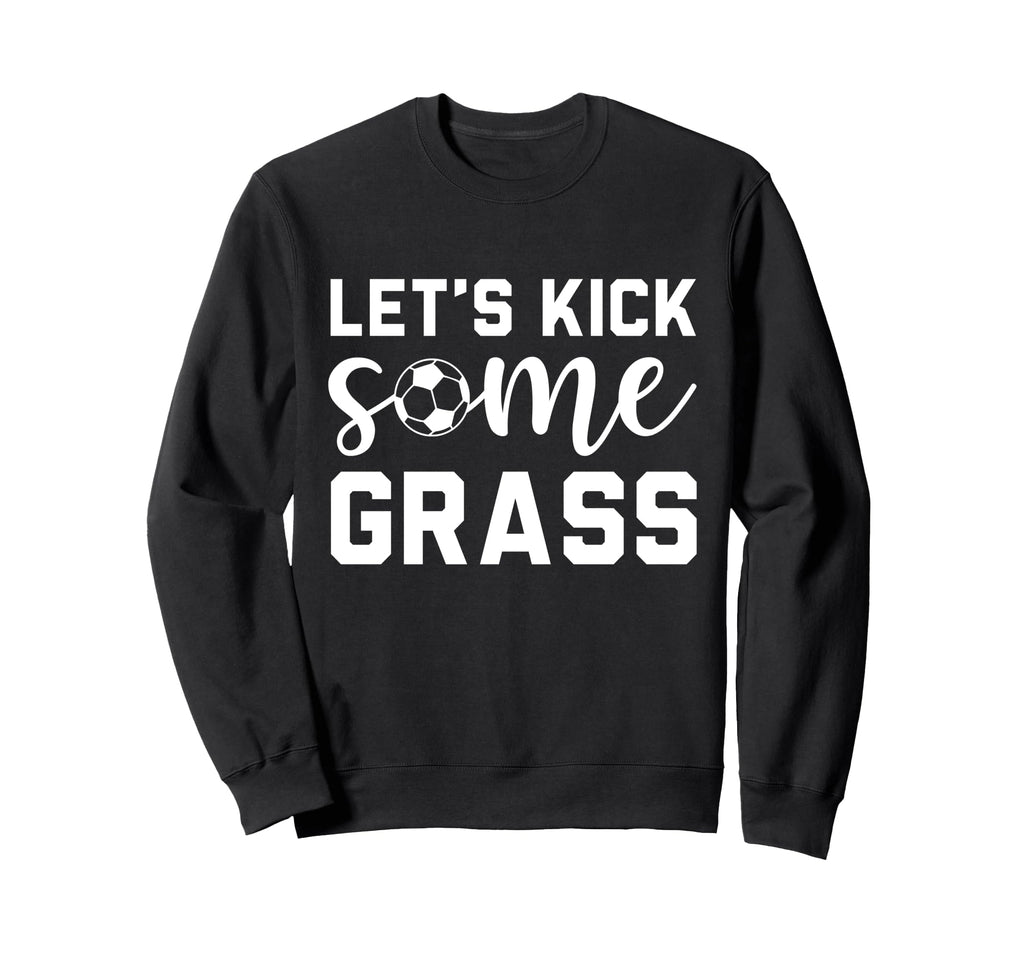 Funny Soccer Mom Lets Kick Some Grass Sweatshirt - Trendy Graphic Unisex