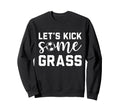 Funny Soccer Mom Lets Kick Some Grass Sweatshirt - Trendy Graphic Unisex