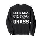 Funny Soccer Mom Lets Kick Some Grass Sweatshirt - Trendy Graphic Unisex
