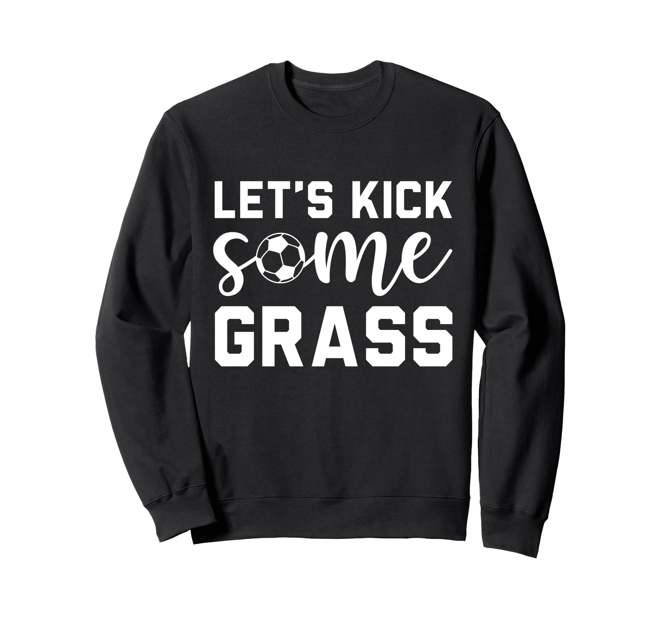 Funny Soccer Mom Lets Kick Some Grass Sweatshirt - Trendy Graphic Unisex