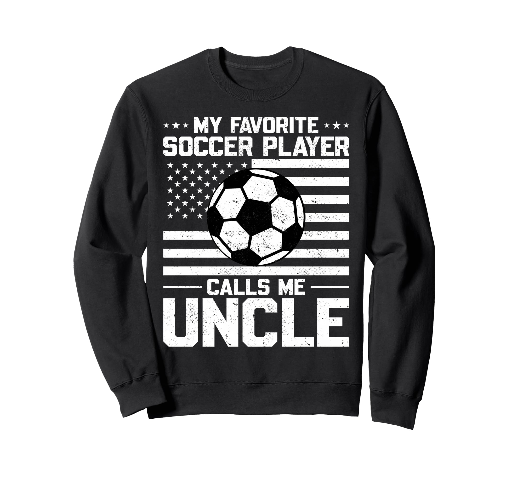 My Favorite Soccer Player Calls Me Uncle Sweatshirt - Graphic Print Unisex