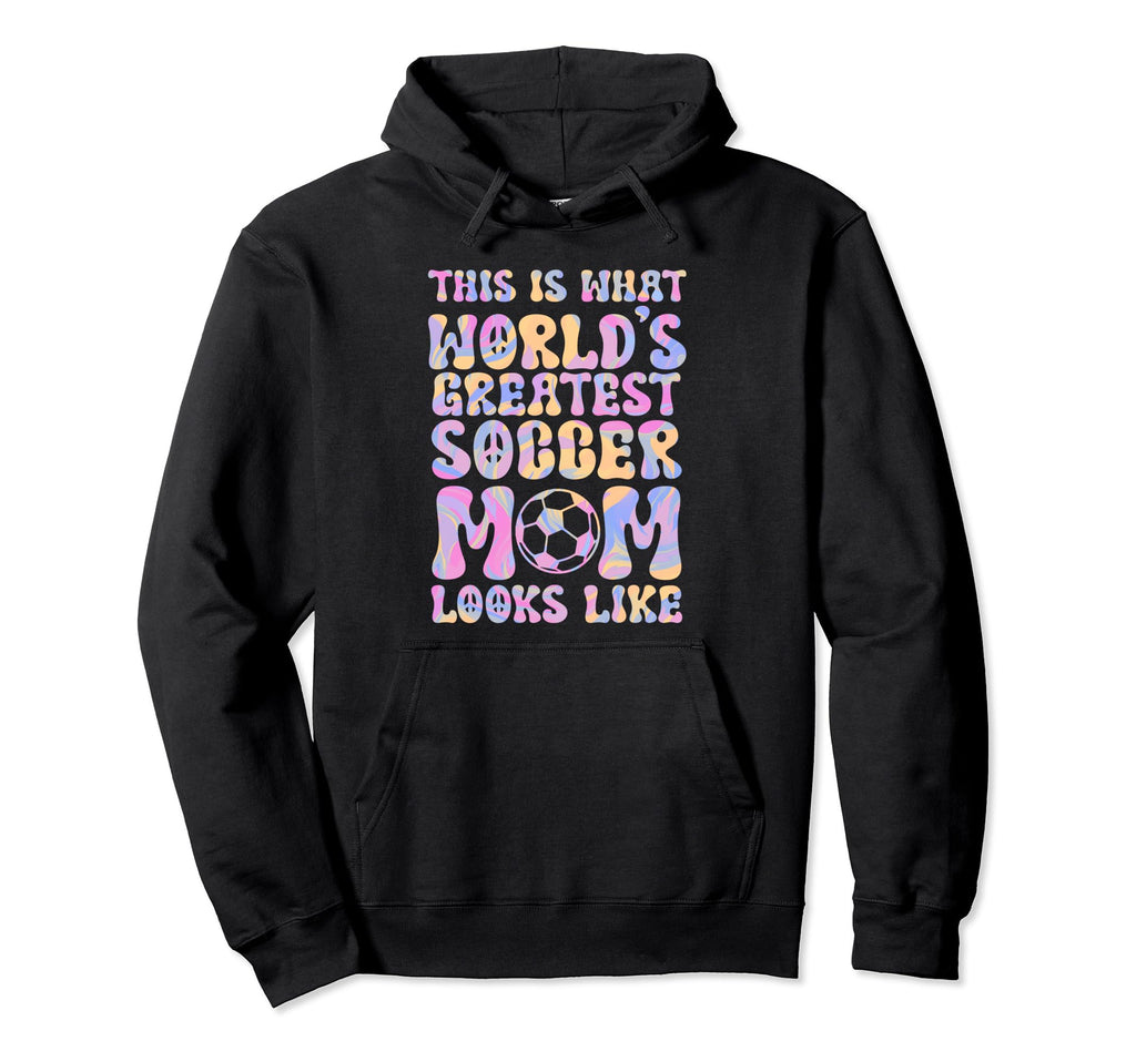 This Is What Worlds Greatest Soccer Mom Hoodie - Fun Novelty Design Unisex
