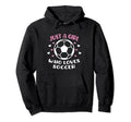 Just Who Loves Soccer Funny Sayings Hoodie - Novelty Apparel for Adults