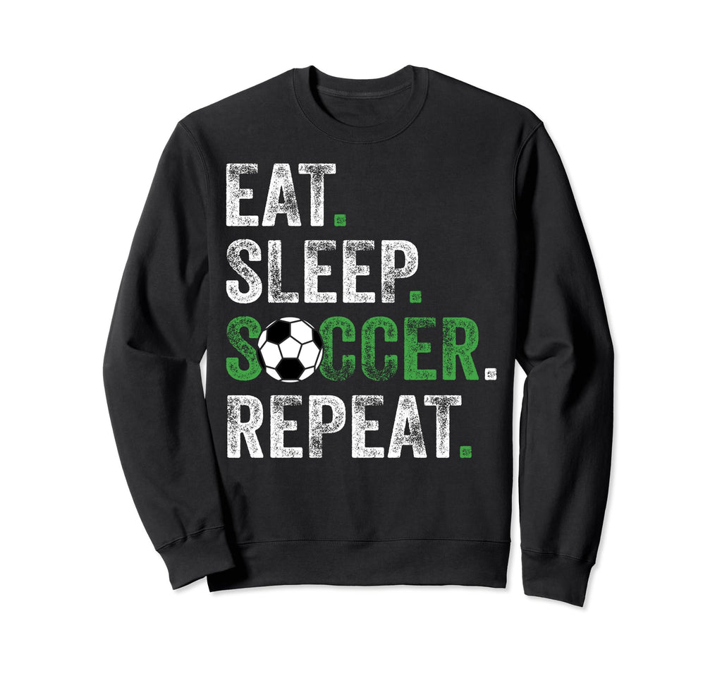 Eat Sleep Soccer Repeat Soccer Funny Sweatshirt - Unique Graphic Men Women
