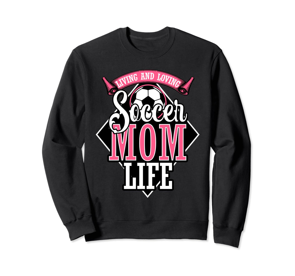 Proud Soccer Mom Living And Loving Sweatshirt - Trendy Graphic Men Women