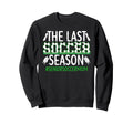 Last Soccer Season Soccer Senior Sweatshirt - Aesthetic Graphic Men Women