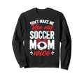 Soccer Mama Dont Make Me Use My Sweatshirt - Fun Novelty Design Men Women