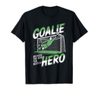 Goalie Because Other Ten Need Hero T-Shirt - Custom Art Print Unisex