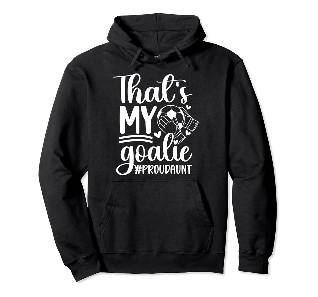 Proud Soccer Goalkeeper Aunt Soccer Hoodie - Trendy Graphic Men Women
