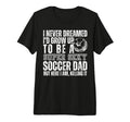 I Never Dreamed Id Grow Up To Be Sexy T-Shirt - Graphic Print Unisex